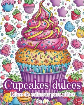 portada Cupcakes dulces - Libro de Colorear para Niños de 4+: Adorables Cupcakes Kawaii (in Spanish)