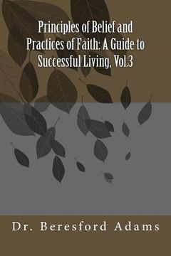 portada Principles of Belief and Practices of Faith: A Guide to Successful Living, Vol.3 (en Inglés)