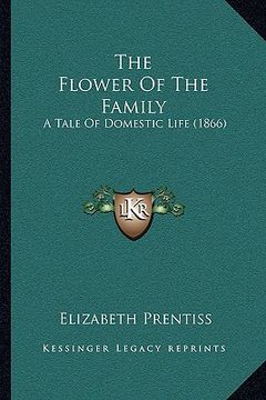 portada the flower of the family the flower of the family: a tale of domestic life (1866) a tale of domestic life (1866) (in English)
