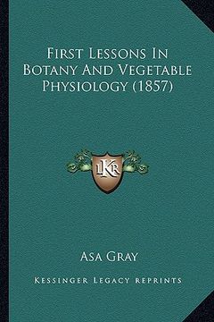 portada first lessons in botany and vegetable physiology (1857) (en Inglés)