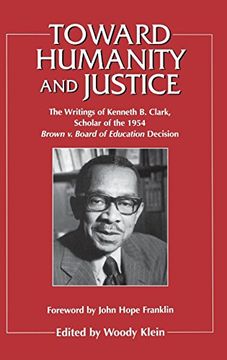 portada Toward Humanity and Justice: The Writings of Kenneth b. Clark, Scholar of the 1954 Brown v. Board of Education Decision (en Inglés)