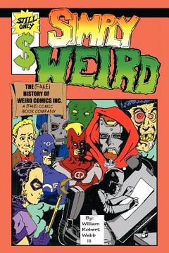 portada simply weird: the (fake) history of weird comics incorporated, a (fake) comic book company (in English)