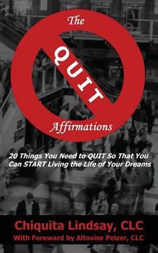portada The QUIT Affirmations: 20 Things You Need to QUIT So That You Can START Living the Life of Your Dreams (in English)