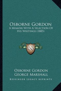 portada osborne gordon: a memoir with a selection of his writings (1885) (en Inglés)