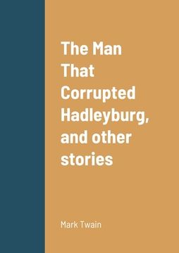 portada The Man That Corrupted Hadleyburg, and other stories