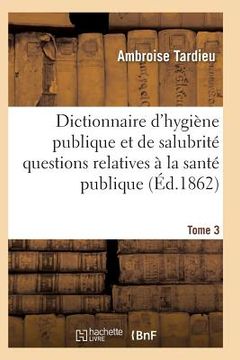 portada Dictionnaire Hygiène Publique Et de Salubrité Toutes Les Questions Relatives À La Santé Publique T03 (en Francés)