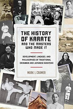 portada The History of Karate and the Masters who Made it: Development, Lineages, and Philosophies of Traditional Okinawan and Japanese Karate-Do (en Inglés)