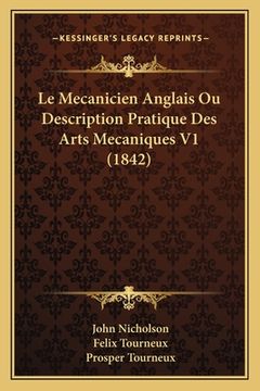 portada Le Mecanicien Anglais Ou Description Pratique Des Arts Mecaniques V1 (1842) (en Francés)