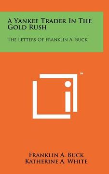 portada a yankee trader in the gold rush: the letters of franklin a. buck (en Inglés)