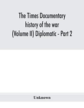 portada The Times Documentary History of the war (Volume ii) Diplomatic - Part 2 (en Inglés)