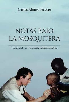 portada Notas Bajo la Mosquitera: Cronicas de un Cooperante Medico en Africa (in Spanish)