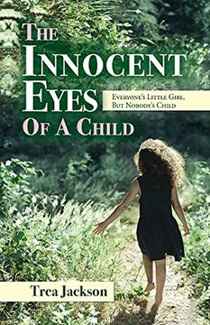 portada The Innocent Eyes of a Child: Everyone'S Little Girl, but Nobody'S Child (en Inglés)