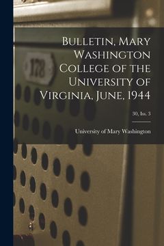 portada Bulletin, Mary Washington College of the University of Virginia, June, 1944; 30, Iss. 3