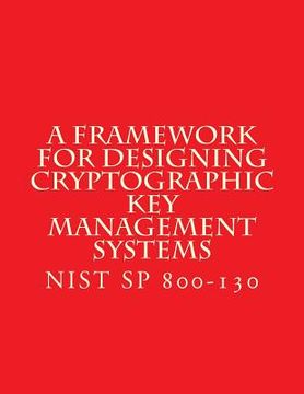 portada NIST SP 800-130 Framework for Designing Cryptographic Key Management Systems: NIST SP 800-130 Aug 2013 (en Inglés)