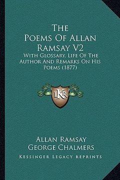 portada the poems of allan ramsay v2 the poems of allan ramsay v2: with glossary, life of the author and remarks on his poems (with glossary, life of the auth (en Inglés)