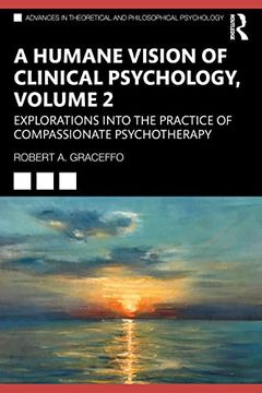 portada A Humane Vision of Clinical Psychology, Volume 2: Explorations Into the Practice of Compassionate Psychotherapy (Advances in Theoretical and Philosophical Psychology) (in English)