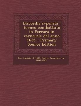 portada Discordia svperata: torneo combattuto in Ferrara in carneuale del anno 1635 - Primary Source Edition (en Italiano)