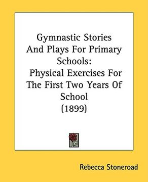 portada gymnastic stories and plays for primary schools: physical exercises for the first two years of school (1899) (en Inglés)