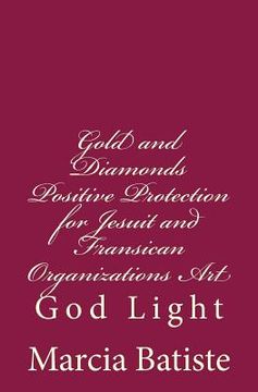 portada Gold and Diamonds Positive Protection for Jesuit and Fransican Organizations Art: God Light (in English)