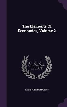 portada The Elements Of Economics, Volume 2 (en Inglés)
