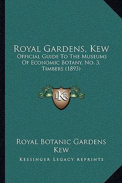 portada royal gardens, kew: official guide to the museums of economic botany, no. 3, timbers (1893) (en Inglés)