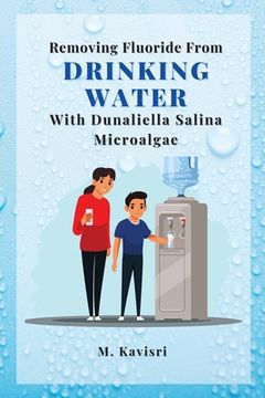 portada Removing Fluoride From Drinking Water With Dunaliella Salina Microalgae (en Inglés)