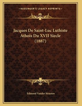 portada Jacques De Saint-Luc Luthiste Athois Du XVII Siecle (1887) (en Francés)