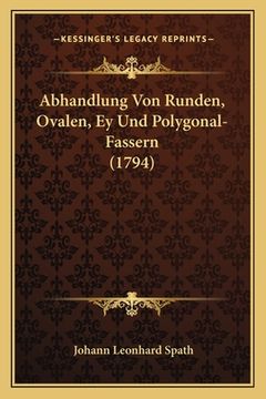 portada Abhandlung Von Runden, Ovalen, Ey Und Polygonal-Fassern (1794) (in German)