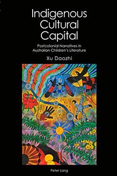 portada Indigenous Cultural Capital: Postcolonial Narratives in Australian Children's Literature (Australian Studies: Interdisciplinary Perspectives) (en Inglés)