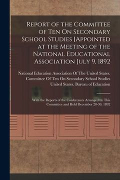 portada Report of the Committee of Ten On Secondary School Studies [Appointed at the Meeting of the National Educational Association July 9, 1892: With the Re (in English)