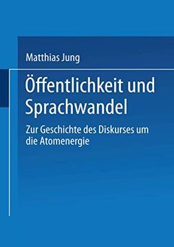 portada Öffentlichkeit und Sprachwandel: Zur Geschichte des Diskurses Über die Atomenergie (en Alemán)