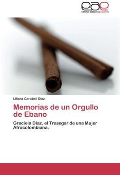 portada Memorias De Un Orgullo De Ebano: Graciela Díaz, El Trasegar De Una Mujer Afrocolombiana. (spanish Edition)