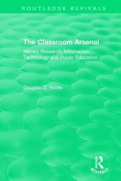 portada The Classroom Arsenal: Military Research, Information Technology and Public Education (in English)