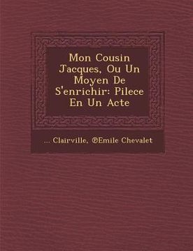 portada Mon Cousin Jacques, Ou Un Moyen de s'Enrichir: Pilece En Un Acte (en Inglés)