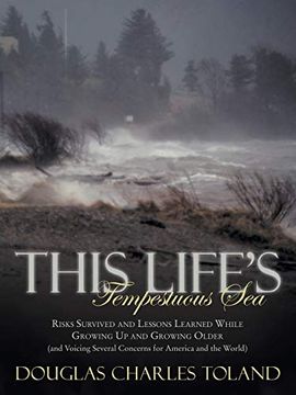 portada This Life's Tempestuous Sea: Risks Survived and Lessons Learned While Growing Up and Growing Older (and Voicing Several Concerns for America and Th (en Inglés)
