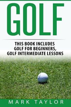 portada Golf: 2 Manuscripts - Golf For Beginners, Golf Intermediate Lessons (en Inglés)