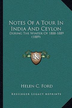 portada notes of a tour in india and ceylon: during the winter of 1888-1889 (1889) (en Inglés)