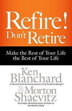 portada Refire! Don't Retire: Make the Rest of Your Life the Best of Your Life (en Inglés)