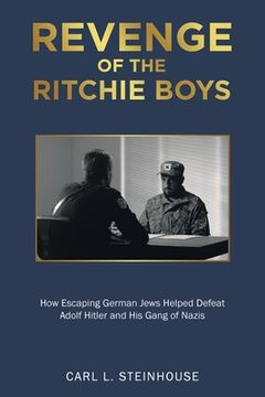 portada Revenge of the Ritchie Boys: How Escaping German Jews Helped Defeat Adolf Hitler and His Gang of Nazis (in English)
