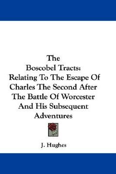 portada the boscobel tracts: relating to the escape of charles the second after the battle of worcester and his subsequent adventures