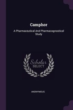 portada Camphor: A Pharmaceutical And Pharmacognostical Study