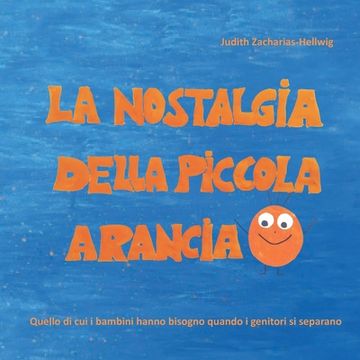 portada La Nostalgia Della Piccola Arancia: Quello di cui i Bambini Hanno Bisogno Quando i Genitori si Separano (in Italian)