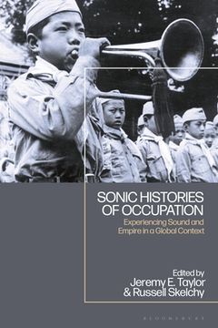 portada Sonic Histories of Occupation: Experiencing Sound and Empire in a Global Context (in English)