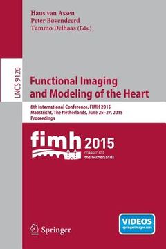 portada Functional Imaging and Modeling of the Heart: 8th International Conference, Fimh 2015, Maastricht, the Netherlands, June 25-27, 2015. Proceedings