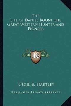 portada the life of daniel boone the great western hunter and pioneer (en Inglés)