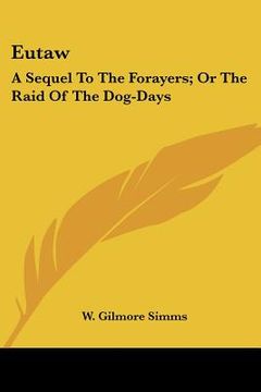 portada eutaw: a sequel to the forayers; or the raid of the dog-days: a tale of the revolution (1890) (en Inglés)