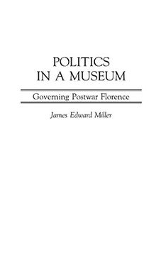 portada Politics in a Museum: Governing Post-War Florence (Italian and Italian American Studies) (in English)