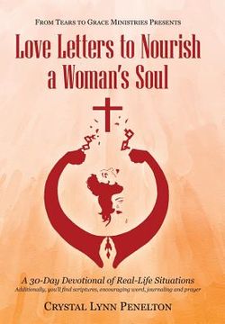 portada From Tears to Grace Ministries Presents Love Letters to Nourish a Woman's Soul: A 30-Day Devotional of Real-Life Situations (en Inglés)