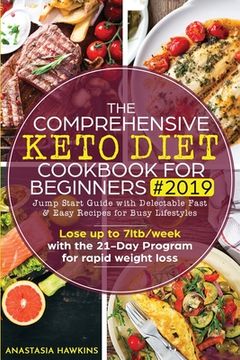 portada The Comprehensive Keto Diet Cookbook for Beginners: Jump Start Guide with Delectable Fast & Easy Recipes for Busy lifestyles - Lose up to 7ltb/week wi (en Inglés)