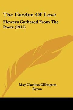 portada the garden of love: flowers gathered from the poets (1912) (in English)
